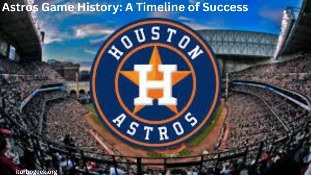 Astros Game History A Timeline of Success